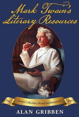Mark Twain's Literary Resources: Twain's Collection, Owned and Borrowed (Volume Two) - Gribben, Alan
