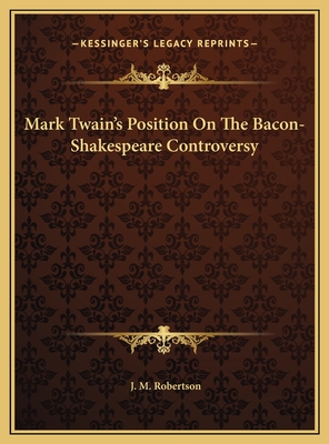 Mark Twain's Position on the Bacon-Shakespeare Controversy - Robertson, J M