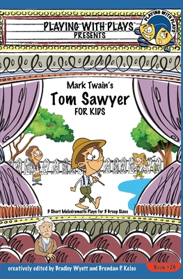 Mark Twain's Tom Sawyer for Kids: 3 Short Melodramatic Plays for 3 Group Sizes - Wyett, Bradley