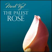 Mark Vigil: The Palest Rose - Art Maddox (piano); Brett Randall (flute); Carol Robe (clarinet); David Burham (viola); Jill Pauls (flute);...