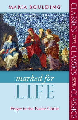 Marked for Life: Prayer In The Easter Christ - Boulding, Maria