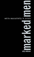 Marked Men: White Masculinity in Crisis