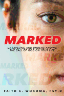 Marked: Understanding and Unraveling the Call of God on Your Life