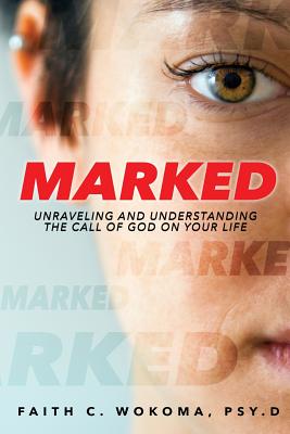 Marked: Understanding and Unraveling The Call Of God On Your Life - Wokoma Psy D, Faith C