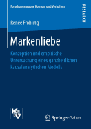 Markenliebe: Konzeption Und Empirische Untersuchung Eines Ganzheitlichen Kausalanalytischen Modells