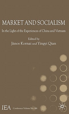 Market and Socialism: In the Light of the Experiences of China and Vietnam - Kornai, J (Editor), and Qian, Y (Editor)