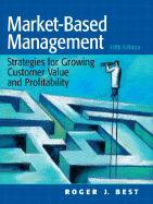 Market-Based Management: Strategies for Growing Customer Value and Profitability - Best, Roger J