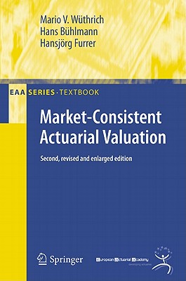 Market-Consistent Actuarial Valuation - Wuethrich, Mario, and Buhlmann, Hans, and Furrer, Hansjorg