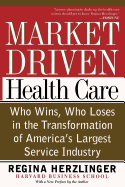 Market-Driven Health Care: Who Wins, Who Loses in the Transformation of America's Largest Service Industry