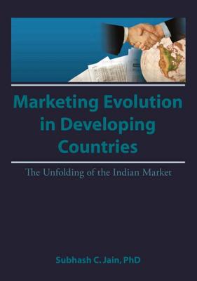 Market Evolution in Developing Countries: The Unfolding of the Indian Market - Kaynak, Erdener, and Jain, Subhash C