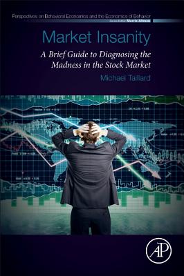 Market Insanity: A Brief Guide to Diagnosing the Madness in the Stock Market - Taillard, Michael