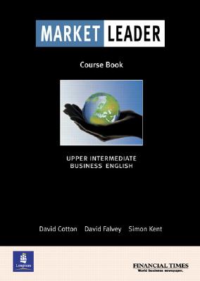 Market Leader Course Book: Upper Intermediate Business English - Cotton, David, and Falvey, David, and Kent, Simon