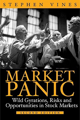 Market Panic: Wild Gyrations, Risks and Opportunities in Stock Markets - Vines, Stephen