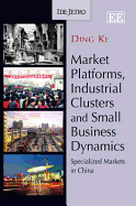 Market Platforms, Industrial Clusters and Small Business Dynamics: Specialized Markets in China