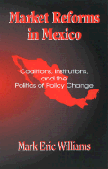 Market Reforms in Mexico: Coalitions, Institutions, and the Politics of Policy Change - Williams, Mark Eric