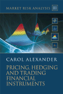 Market Risk Analysis, Pricing, Hedging and Trading Financial Instruments - Alexander, Carol, Professor