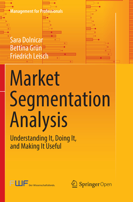 Market Segmentation Analysis: Understanding It, Doing It, and Making It Useful - Dolnicar, Sara, and Grn, Bettina, and Leisch, Friedrich