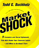 Market Shock: 9 Economic and Social Upheavals That Will Shake Your Financial Future and What to Do about Them