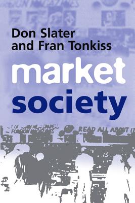 Market Society - Slater, Don, Dr., and Tonkiss, Fran