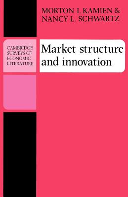 Market Structure and Innovation - Kamien, Morton I., and Schwartz, Nancy L.