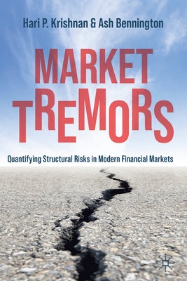 Market Tremors: Quantifying Structural Risks in Modern Financial Markets - Krishnan, Hari P, and Bennington, Ash