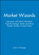 Market Wizards: Interviews with Mark Weinstein, High-Percentage Trader and Brian Gelber, Broken Turned Trader