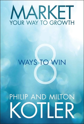 Market Your Way to Growth - Kotler, Philip