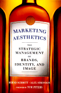 Marketing Aesthetics - Schmitt, Bernd, and Simonson, Alex, and Peters, Tom (Introduction by)