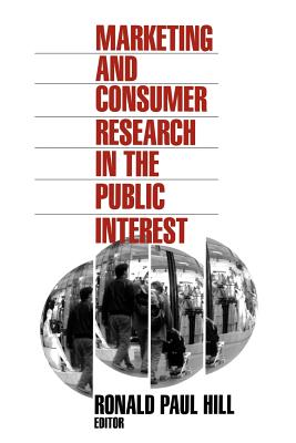 Marketing and Consumer Research in the Public Interest - Hill, Ronald Paul