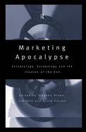 Marketing Apocalypse: Eschatology, Escapology and the Illusion of the End