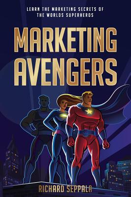 Marketing Avengers: Learn the Marketing Secrets of the World's Superheroes - Adams, Brandon T, and Boyce, Chuck, and Avengers, Marketing