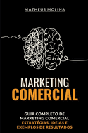 Marketing Comercial: Guia Completo de Marketing Comercial Estratgias, Ideias e Exemplos de Resultados