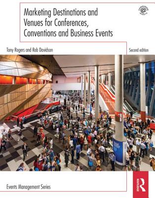 Marketing Destinations and Venues for Conferences, Conventions and Business Events - Rogers, Tony, and Davidson, Rob