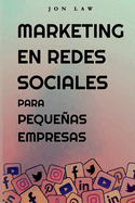 Marketing en Redes Sociales Para Pequeas Empresas: Cmo Conseguir Nuevos Clientes, Ganar Ms Dinero y Destacar Entre la Multitud