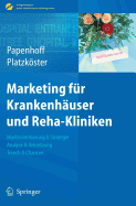 Marketing Fr Krankenhuser Und Reha-Kliniken: Marktorientierung & Strategie, Analyse & Umsetzung, Trends & Chancen