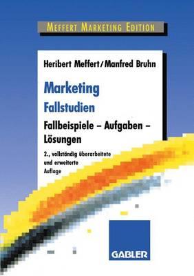 Marketing Fallstudien: Fallbeispiele -- Aufgaben -- Lsungen - Meffert, Heribert, and Bruhn, Manfred