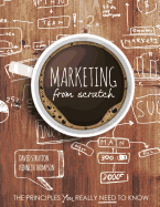 Marketing from Scratch: The Principles You Really Need to Know