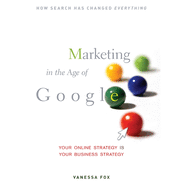 Marketing in the Age of Google: Your Online Strategy Is Your Business Strategy