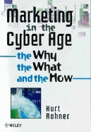 Marketing in the Cyber Age: The Why, the What and the How