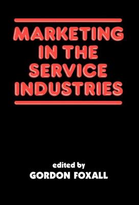 Marketing in the Service Industries: Marketing Service Inds - Foxall, Gordon (Editor)