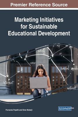 Marketing Initiatives for Sustainable Educational Development - Tripathi, Purnendu (Editor), and Mukerji, Siran (Editor)