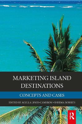 Marketing Island Destinations - Lewis-Cameron, Acolla (Editor), and Roberts, Sherma (Editor)