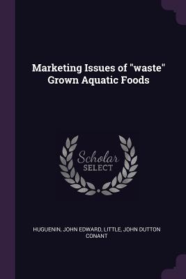 Marketing Issues of "waste" Grown Aquatic Foods - Huguenin, John Edward, and Little, John Dutton Conant