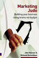 Marketing Judo: Building Your Business Using Brains Not Budget