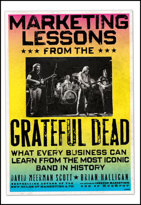 Marketing Lessons from the Grateful Dead - Scott, David Meerman, and Halligan, Brian