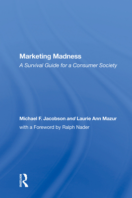 Marketing Madness: A Survival Guide For A Consumer Society - Jacobson, Michael