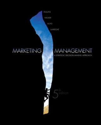 Marketing Management: A Strategic, Decision-Making Approach - Mullins, John, and Walker, Orville, and Boyd, Jr., Harper