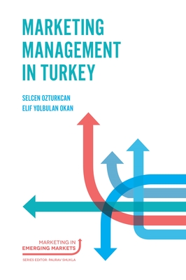 Marketing Management in Turkey - Ozturkcan, Selcen, Dr. (Editor), and Yolbulan Okan, Elif, Dr. (Editor)