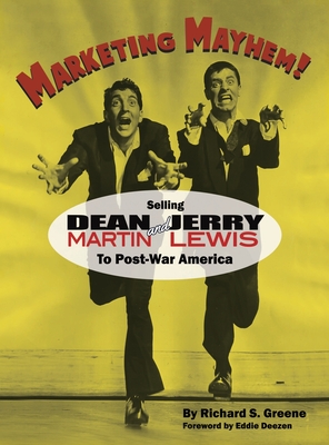 Marketing Mayhem! (hardback): Selling Dean Martin & Jerry Lewis to Post-War America (in color!) - Greene, Richard S