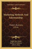 Marketing Methods and Salesmanship: Modern Business (1914)